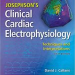Josephson's Clinical Cardiac Electrophysiology: Techniques and Interpretations (6th Edition) [2020]