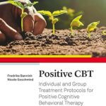 Positive CBT: Individual and Group Treatment Protocols for Positive Cognitive Behavioral Therapy - Orginal Pdf