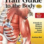 Trail Guide to the Body: How to Locate Muscles, Bones and More (5th Edition)