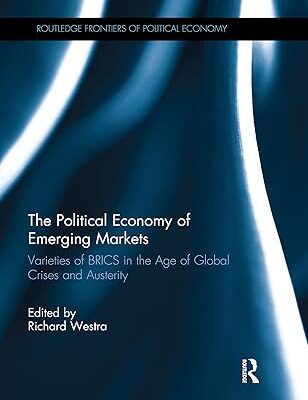 خرید و دانلود کتاب The Political Economy of Emerging Markets: Varieties of BRICS in the Age of Global Crises and Austerity (Routledge Frontiers of Political Economy Book 227)
