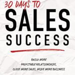 خرید و دانلود کتاب 30 Days to Sales Success: Build More Profitable Relationships