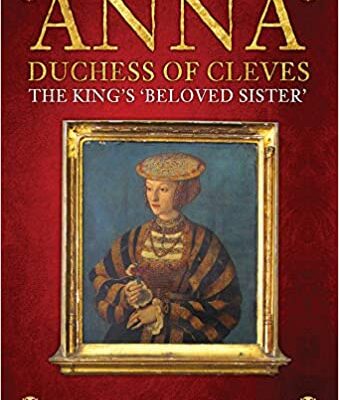 Anna, Duchess of Cleves: The King's Beloved Sister