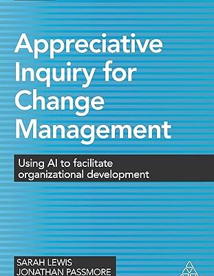 خرید و دانلود کتاب Appreciative Inquiry for Change Management: Using AI to Facilitate Organizational Development (2nd Edition)