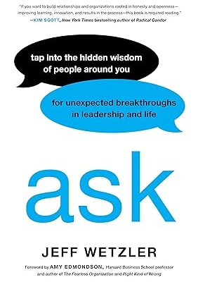 خرید و دانلود کتاب Ask: Tap Into the Hidden Wisdom of People Around You for Unexpected Breakthroughs In Leadership