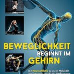 خرید و دانلود کتاب Beweglichkeit beginnt im Gehirn: Mit Neuroathletik zu mehr Mobilität und besserer sportlicher Performance (German Edition)