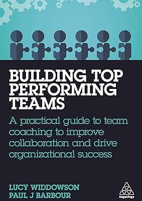 خرید و دانلود کتاب Building Top-Performing Teams: A Practical Guide to Team Coaching to Improve Collaboration and Drive Organizational Success