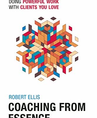 خرید و دانلود کتاب Coaching From Essence: Create a Thriving Practice Doing Powerful Work With Clients You Love