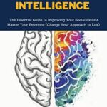 خرید و دانلود کتاب Emotional Intelligence: The Essential Guide to Improving Your Social Skills & Master Your Emotions