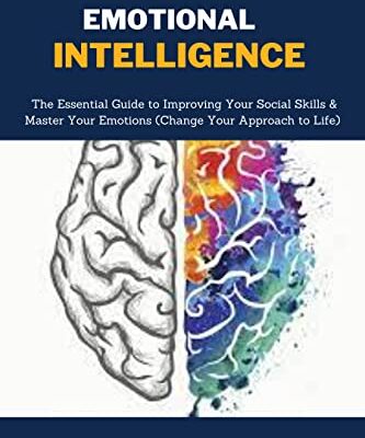 خرید و دانلود کتاب Emotional Intelligence: The Essential Guide to Improving Your Social Skills & Master Your Emotions