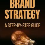 خریدو دانلود کتاب How To Develop A Brand Strategy: A Step-By-Step Guide