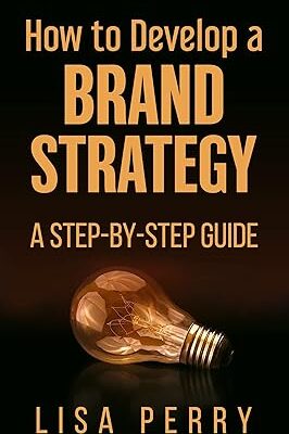 خریدو دانلود کتاب How To Develop A Brand Strategy: A Step-By-Step Guide
