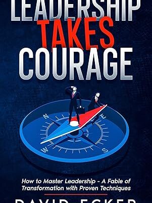 خرید و دانلود کتاب Leadership Takes Courage: How to Master Leadership - A Fable of Transformation with Proven Techniques (Wolf Path Books)