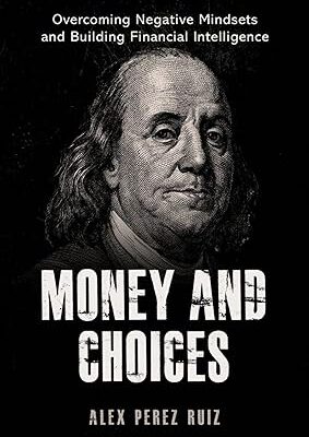 خرید و دانلود کتاب MONEY AND CHOICES: Overcoming Negative Money Mindsets and Building Financial Intelligence