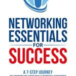 خرید و  دانلود کتاب Networking Essentials for Success: A 7-Step Journey to Accomplishing Your Goals Through Authentic Relationships and Connected Communities
