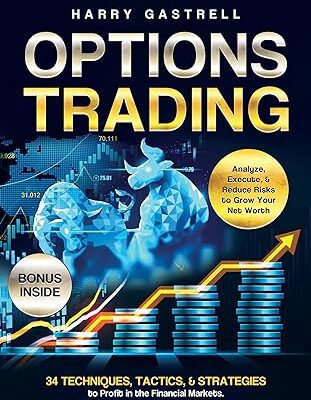 خرید و دانلود کتاب Options Trading [All-in-1]: 34 Techniques, Tactics, & Strategies to Profit in the Financial Markets. The Ultimate In-Depth Guide for Beginners. Analyze, Execute, & Reduce Risks to Grow Your Net Worth