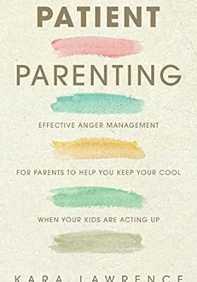 خرید و دانلود کتاب Patient Parenting: Effective Anger Management for Parents to Help You Keep Your Cool When Your Kids Are Acting Up