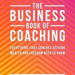 خرید و دانلود کتاب The Business Book Of Coaching: Your Ultimate Guide to a 7-Figure Coaching Business