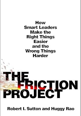 خرید و دانلود کتاب The Friction Project: How Smart Leaders Make the Right Things Easier and the Wrong Things Harder
