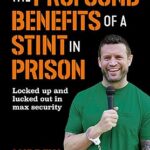 دانلود کتاب The Profound Benefits of a Stint in Prison: Locked up and lucked out in max security