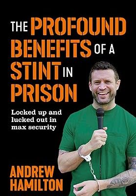 دانلود کتاب The Profound Benefits of a Stint in Prison: Locked up and lucked out in max security