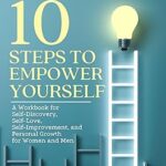 خرید و دانلود نسخه کامل کتاب 10 STEPS TO EMPOWER YOURSELF: A Workbook for Self-Discovery, Self-Love, Self-Improvement, and Personal Growth for Women and Men – + Pdf