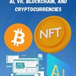 خرید و دانلود نسخه کامل کتاب A Beginner’s Guide to the Metaverse, NFT, Web 3.0, AI, VR, Blockchain, and Cryptocurrencies –  +  PDF