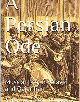 خرید و دانلود نسخه کامل کتاب A Persian Ode: Musical Life in Safavid and Qajar Iran – Pdf