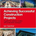 خرید و دانلود نسخه کامل کتاب Achieving Successful Construction Projects:  A Guide for Industry Leaders and Programme Managers