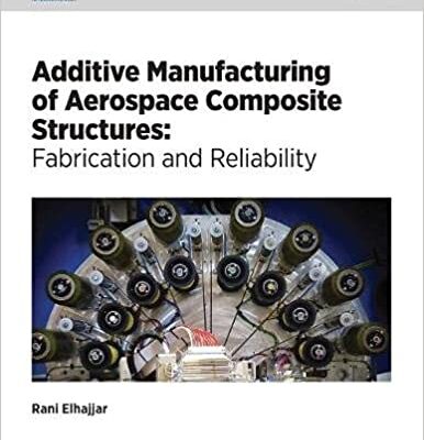 خرید و دانلود نسخه کامل کتاب Additive Manufacturing of Aerospace Composite Structures: Fabrication and Reliability – PDF