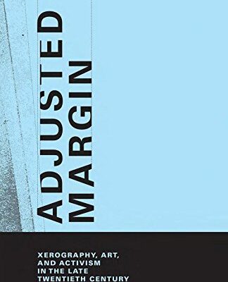 خرید و دانلود نسخه کامل کتاب Adjusted Margin: Xerography, Art, and Activism in the Late Twentieth Century (The MIT Press)