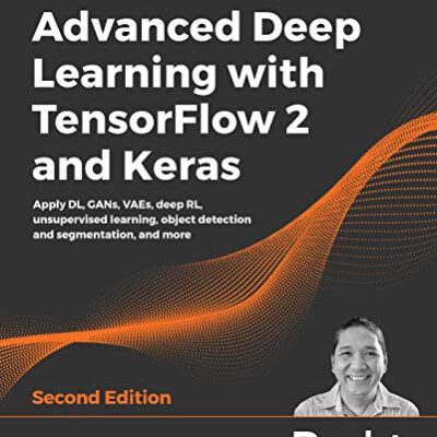 خرید و دانلود نسخه کامل کتاب Advanced Deep Learning with TensorFlow 2 and Keras: Apply DL, GANs, VAEs, deep RL, unsupervised learning, object detection and segmentation, and more (2nd Edition) –  Pdf