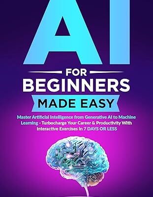 خرید و دانلود نسخه کامل کتاب AI for Beginners Made Easy: Master Artificial Intelligence from Generative AI to Machine Learning – Turbocharge Your Career & Productivity With Interactive Exercises in 7 Days or Less – + Pdf