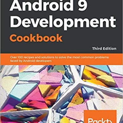 خرید و دانلود نسخه کامل کتاب Android 9 Development Cookbook: Over 100 recipes and solutions to solve the most common problems faced by Android developers (3rd Edition)
