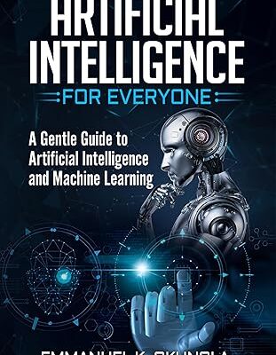 خرید و دانلود نسخه کامل کتاب ARTIFICIAL INTELLIGENCE FOR EVERYONE: A Gentle Guide to Artificial Intelligence and Machine Learning – + Pdf