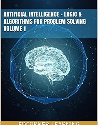 خرید و دانلود نسخه کامل کتاب Artificial Intelligence – Logic & Algorithms for Problem Solving Volume 1 (AI) [2021] –  +  pdf
