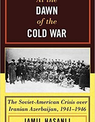 خرید و دانلود نسخه کامل کتاب At the Dawn of the Cold War: The Soviet-American Crisis over Iranian Azerbaijan, 1941-1946 (The Harvard Cold War Studies Book Series)