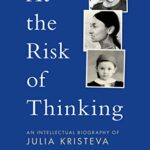 خرید و دانلود نسخه کامل کتاب At The Risk of Thinking:  An Intellectual Biography of Julia Kristeva (Psychoanalytic Horizons)[2020] –  PDF