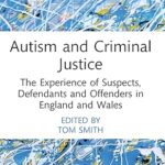 خرید و دانلود نسخه کامل کتاب Autism and Criminal Justice: The Experience of Suspects, Defendants and Offenders in England and Wales (Routledge Contemporary Issues in Criminal Justice and Procedure) –  PDF
