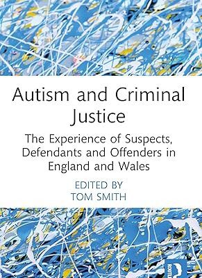 خرید و دانلود نسخه کامل کتاب Autism and Criminal Justice: The Experience of Suspects, Defendants and Offenders in England and Wales (Routledge Contemporary Issues in Criminal Justice and Procedure) –  PDF