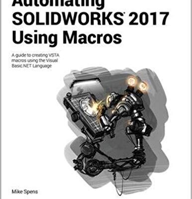 خرید و دانلود نسخه کامل کتاب Automating SOLIDWORKS 2017 Using Macros (6th Edition) – pdf