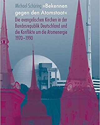 خرید و دانلود نسخه کامل کتاب »Bekennen gegen den Atomstaat«:  Die evangelischen Kirchen in der Bundesrlik Deutschland und die Konflikte um die Atomenergie 1970-1990[2015] –  PDF