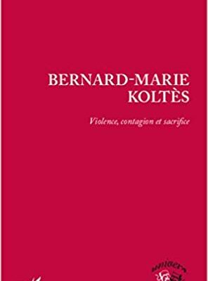 خرید و دانلود نسخه کامل کتاب Bernard-Marie Koltès: Violence, contagion et sacrifice (Univers théâtral) (French Edition) –  PDF