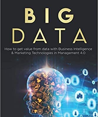 خرید و دانلود نسخه کامل کتاب Big Data:  How to get value from data with Business Intelligence & Marketing Technologies in Management 4.0 (Artificial Intelligence)[2020] –  +  PDF