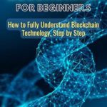خرید و دانلود نسخه کامل کتاب Blockchain For Beginners: How to Fully Understand Blockchain Technology, Step by Step – + Pdf
