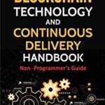 خرید و دانلود نسخه کامل کتاب Blockchain Technology and Continuous Delivery Handbook: Non Programmer?s Guide 1.1 Edition