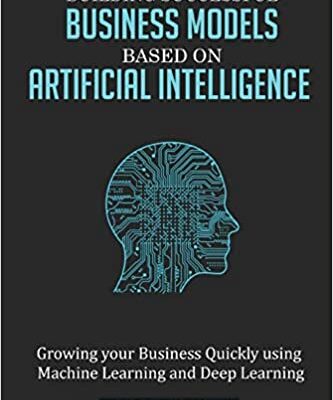خرید و دانلود نسخه کامل کتاب Building Successful Business Models based on Artificial Intelligence:  Growing your Business Quickly using Machine Learning and Deep Learning (INNOVATION)[2018] –  +  pdf