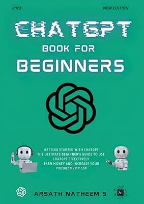 خرید و دانلود نسخه کامل کتاب CHATGPT BOOK FOR BEGINNERS: Getting Started with ChatGPT, The Ultimate Beginner’s Guide to Use ChatGPT Effectively, Earn Money and Increase Your Productivity 10x – + Pdf