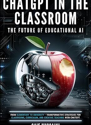 خرید و دانلود نسخه کامل کتاب ChatGPT in the Classroom: The Future of Educational AI: From Elementary to University – Transformative Strategies for Classrooms, Curriculum, and Creative Teaching with ChatGPT – + Pdf