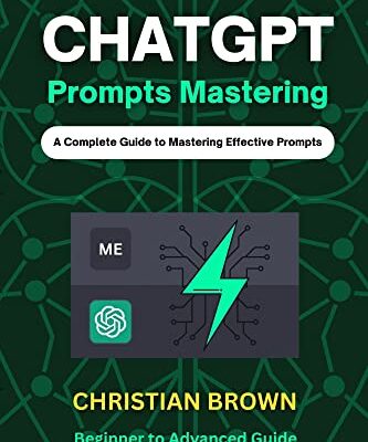 خرید و دانلود نسخه کامل کتاب ChatGPT Prompts Mastering: A Guide to Crafting Clear and Effective Prompts – Beginners to Advanced Guide – + Pdf