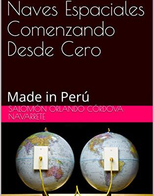 خرید و دانلود نسخه کامل کتاب Como Desarrollar Naves Espaciales Comenzando Desde Cero: Made in Perú (Spanish Edition) – + pdf